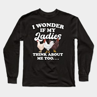 I wonder if my Ladies Chicken Think about me Too Funny Hen Long Sleeve T-Shirt